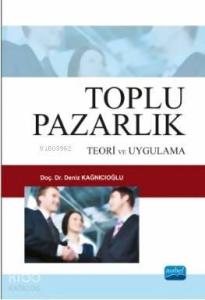 Toplu Pazarlık; Teori ve Uygulama