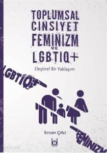 Toplumsal Cinsiyet Feminizm ve LGBTIQ+; Eleştirel Bir Yaklaşım