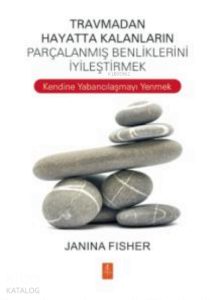 Travmadan Hayatta Kalanların Benliklerini İyileştirmek ;Healing the Fragmented Selves of Trauma Survivors