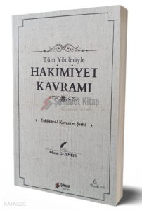 Tüm Yönleriyle Hakimiyet Kavramı; Tahkimu-l Kavaniyn Şerhi