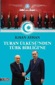 Turan Ülküsü’nden Türk Birliği’ne