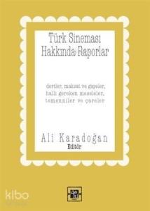 Türk Sineması Hakkında Raporlar; Dertler Maksat ve Gayeler Halli Gereken Meseleler Temenniler ve Çareler