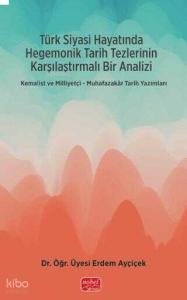 Türk Siyasi Hayatında Hegemonik Tarih Tezlerinin Karşılaştırmalı Bir Analizi