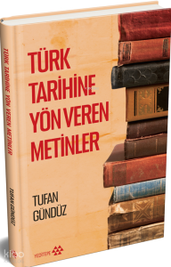 Türk Tarihine Yön Veren Metinler (Ciltli)