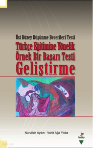 Türkçe Eğitimine Yönelik Örnek Bir Başarı Testi Geliştirme -; Üst Düzey Düşünme Becerileri Testi