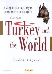 Turkey And The World; A Complete Bibliography Of Turkey And Turks İn English