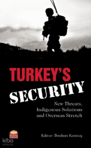 Turkey’s Security: New Threats, Indigenous Solutions and Overseas Stretch