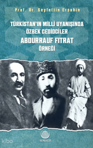Türkistan'ın Milli Uyanışında Özbek Cedidciler Abdurrauf Fıtrat Örneği