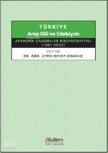 Türkiye Arap Dili ve Edebiyatı ;Akademik Çalışmalar Bibliyografyası (1991 - 2022)