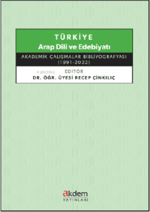 Türkiye Arap Dili ve Edebiyatı ;Akademik Çalışmalar Bibliyografyası (1991 - 2022)