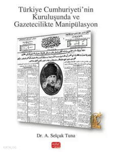 Türkiye Cumhuriyeti'nin Kuruluşunda ve Gazetecilikte Manipülasyon