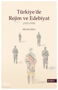 Türkiye’de Rejim ve Edebiyat (1923-1950)
