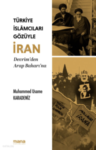 Türkiye İslamcıları Gözüyle İran;Devrim'den Arap Baharı'na