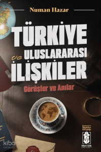 Türkiye ve Uluslararası İlişkiler;Görüşler ve Anılar