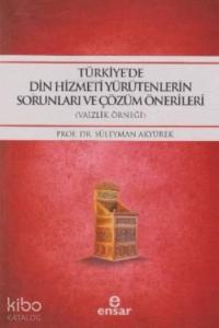 Türkiye'de Din Hizmeti Yürütenlerin Sorunları ve Çözüm Önerileri