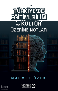 Türkiye'de Eğitim Bilim ve Kültür Üzerine Notlar