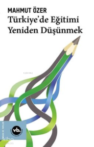 Türkiye'De Eğitimi Yeniden Düşünmek