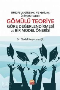 Türkiye'de Girişimci ve Yenilikçi Üniversitelerin; Gömülü Teoriye Göre Değerlendirilmesi ve Bir Model Önerisi