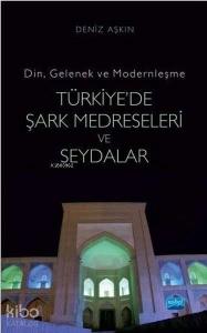 Türkiye'de Şark Medreseleri ve Seydalar Din, Gelenek ve Modernleşme