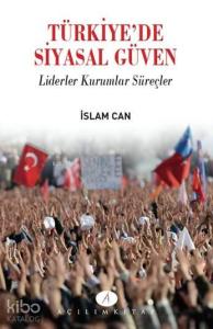 Türkiye'de Siyasal Güven; Liderler Kurumlar Süreçler