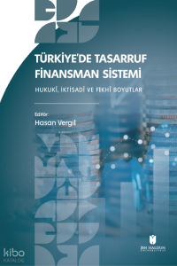 Türkiye'de Tasarruf Finansman Sistemi;Hukukî, İktisadî ve Fıkhî Boyutlar