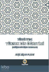 Türkiye'de Yüksek Din Öğretimi;Değişen Dönüşen Kurumlar