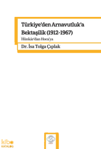 Türkiye'den Arnavutluk'a Bektaşilik (1912-1967);Hünkar'dan Hoca'ya