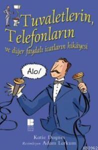Tuvaletlerin, Telefonların ve Diğer Faydalı İcatların Hikâyesi