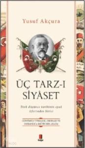 Üç Tarz - ı Siyaset; Türk Düşünce Tarihinin Ayak İzlerinden Birisi