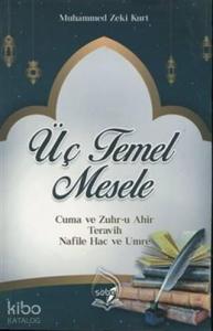 Üç Temel Mesele; Cuma ve Zuhr-u Ahir Teravih Nafile Hac ve Umre