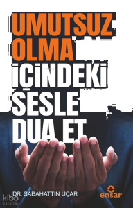 Umutsuz Olma İçindeki Sesle Dua Et