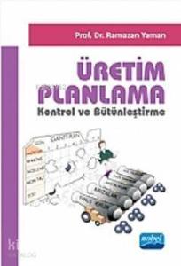 Üretim Planlama; Kontrol ve Bütünleştirme