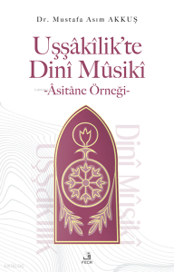 Uşşâkîlik’te Dinî Mûsikî -Âsitâne Örneği-