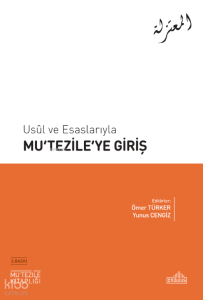 Usûl ve Esaslarıyla Mu‘tezile’ye Giriş