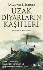 Uzak Diyarların Kaşifleri;Antik Dönemdeki Büyük Keşif Seferleri ve Dünya Hakkındaki Bilgiler