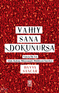Vahiy Sana Dokunursa;Vahyin İlk Yılı - Alak, Kalem, Müzzemmil, Müddessir Sureleri