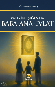Vahyin Işığında Baba - Ana - Evlat