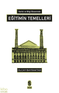 Varlık ve Bilgi Ekseninde Eğitimin Temelleri