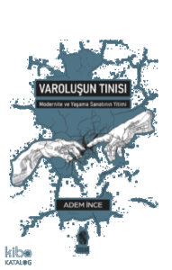 Varoluşun Tınısı;Modernite ve Yaşama Sanatının Yitimi