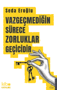 Vazgeçmediğin Sürece Zorluklar Geçicidir