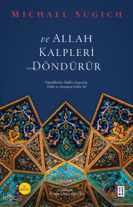 ve Allah Kalpleri Döndürür;Günahkârlar, Hakk’ı Arayanlar, Veliler ve Arınmaya Giden