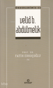 Velîd B. Abdülmelik - Önderlerimiz 22