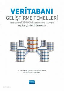 Veritabanı Geliştirme Temelleri- ;Veritabanı Kavramları, Veritabanı Tasarımı SQL ile Çözümlü Örnekler