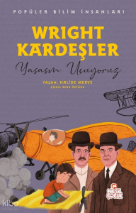 Wright Kardeşler - Yaşasın Uçuyoruz;Popüler Bilim İnsanları