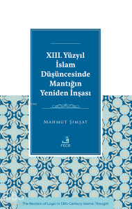 XIII. Yüzyıl İslam Düşüncesinde Mantığın Yeniden İnşası