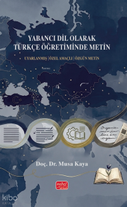 Yabancı Dil Olarak Türkçe Öğretiminde Metin; Uyarlanmış - Özel Amaçlı- Özgün Metin