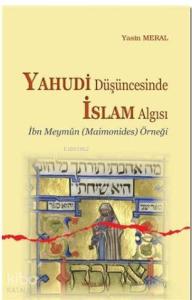 Yahudi Düşüncesinde İslam Algısı; İbn Meymun Örneği