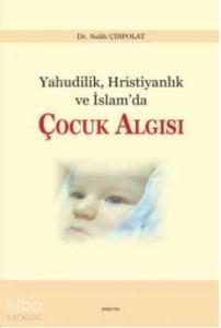 Yahudilik Hristiyanlık ve İslam'da Çocuk Algısı