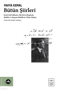 Yahya Kemal Bütün Şiirleri (Ciltli);Kendi Gök Kubbemiz, Eski Şiirin Rüzgârlarıyle, Rubâîler ve Hayyam Rubâîlerini Türkçe Söyleyiş