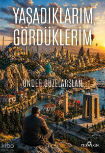 Yaşadıklarım, Gördüklerim
